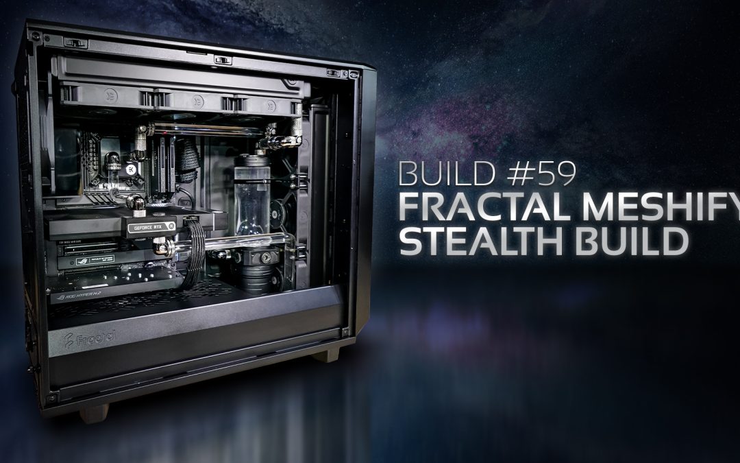 Build #49 Fractal Meshify Stealth Build
